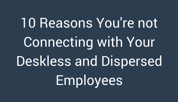 10 Reasons you're not connecting with your deskless employees