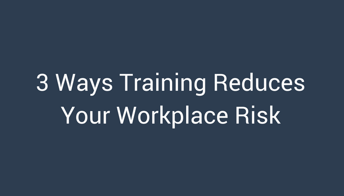 3 Ways Training Reduces Your Workplace Risk