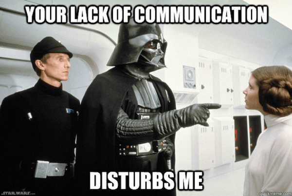 Your lack of communication disturbs me darth vader