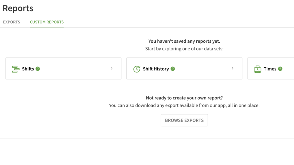 With When I Work, you can create custom reports for &ldquo;shifts,&rdquo; &ldquo;shift history,&rdquo; or &ldquo;times,&rdquo; and add your chosen fields and filters. You can also click into exports on the top left to see a list of ready reports that you can instantly download as an Excel file.
